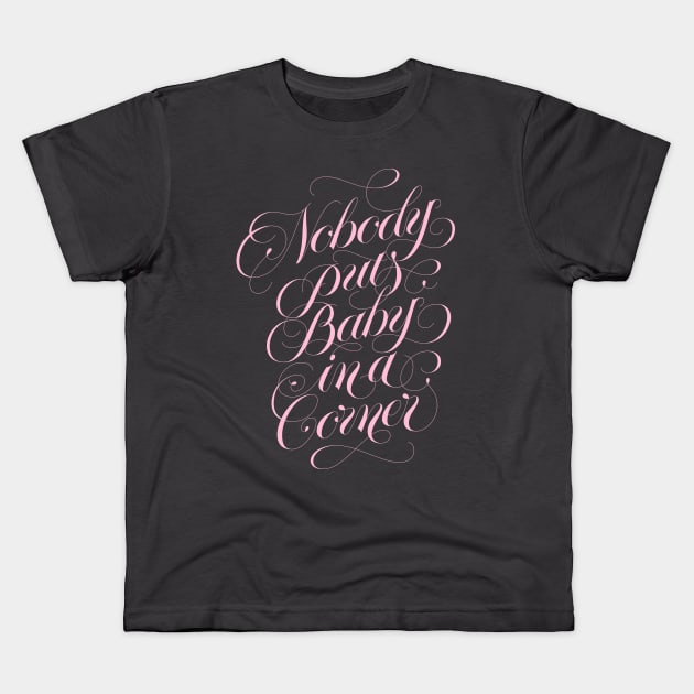 Nobody puts baby in a corner (pink) Kids T-Shirt by bjornberglund